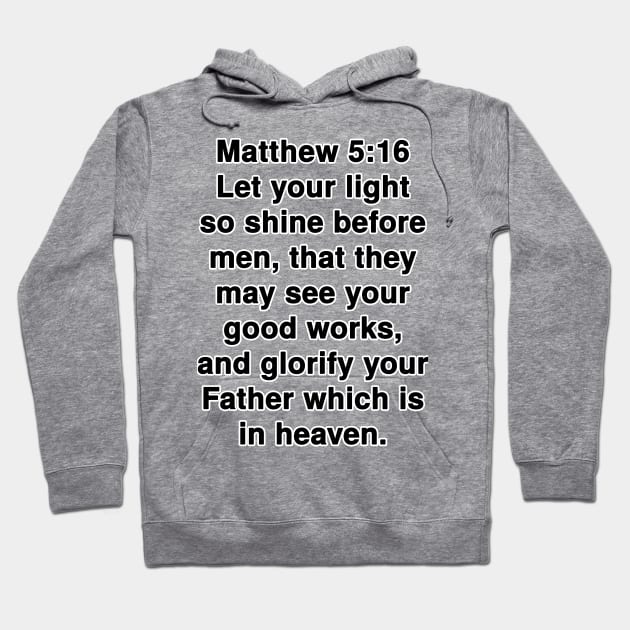 Matthew 5:16  King James Version (KJV) Bible Verse Typography Hoodie by Holy Bible Verses